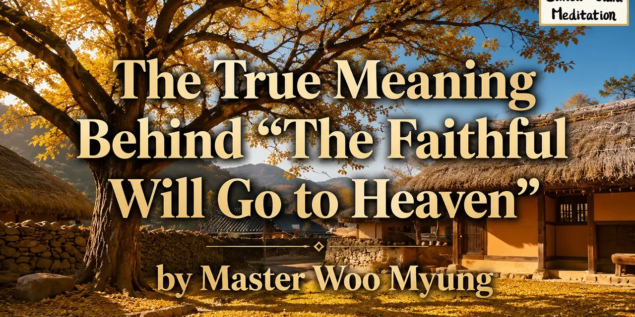 🙏 The True Meaning Behind “The Faithful Will Go to Heaven”: Christ as Truth | Master Woo Myung | Santa Clara Meditation