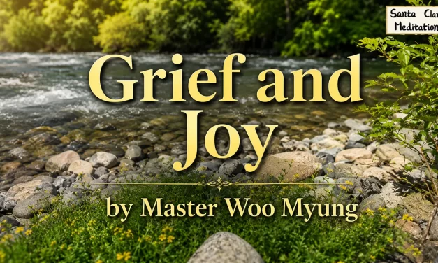 🌈 Grief and Joy: Why Sorrow and Laughter Are Born from Our Own Mind | Master Woo Myung | Santa Clara Meditation
