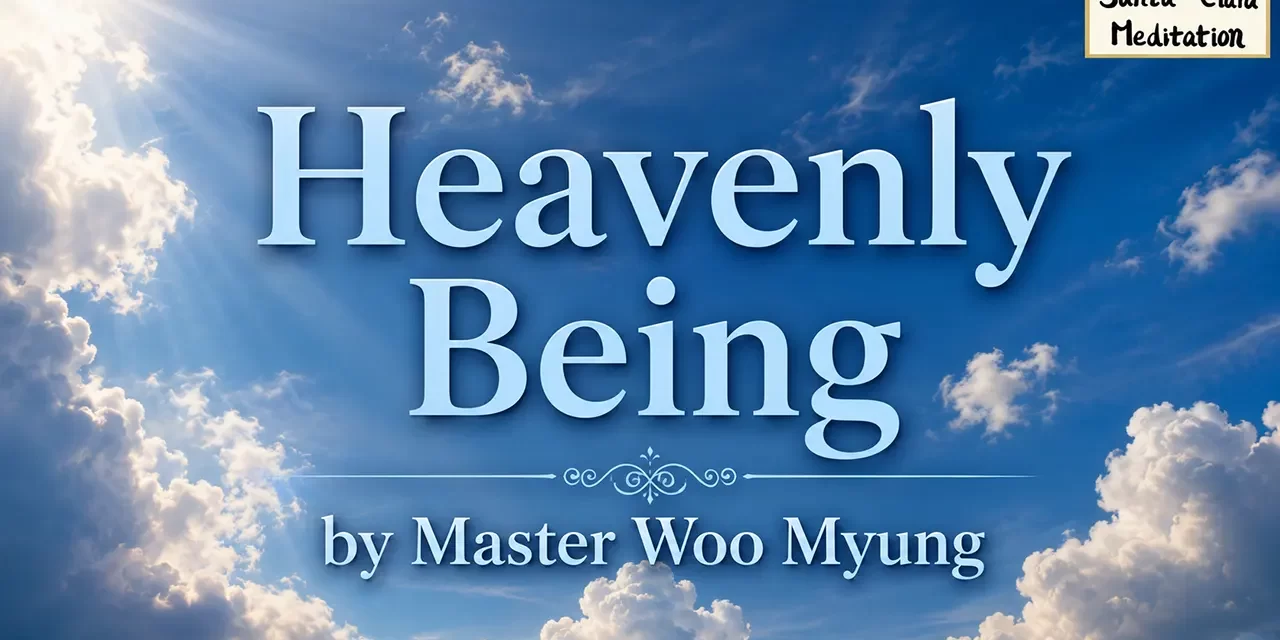 🌠 Heavenly Being: The One Who Has Come from Heaven, Unknown Yet Among Us | Master Woo Myung | Santa Clara Meditation