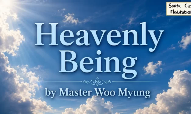 🌠 Heavenly Being: The One Who Has Come from Heaven, Unknown Yet Among Us | Master Woo Myung | Santa Clara Meditation