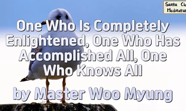 🌈 One Who Is Completely Enlightened, One Who Has Accomplished All, One Who Knows All | Master Woo Myung | Santa Clara Meditation