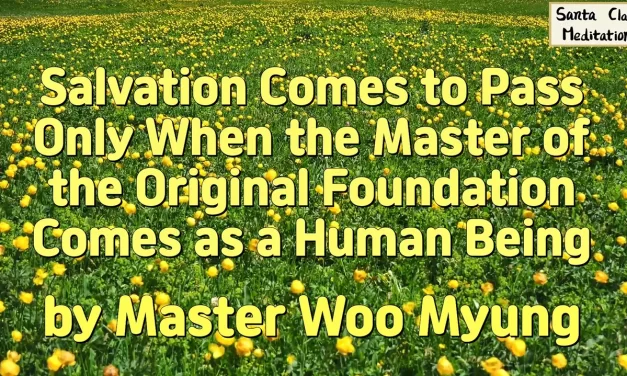 🌠 Salvation and the Master of the Original Foundation: Eternal Life Through Rebirth in Truth | Master Woo Myung | Santa Clara Meditation