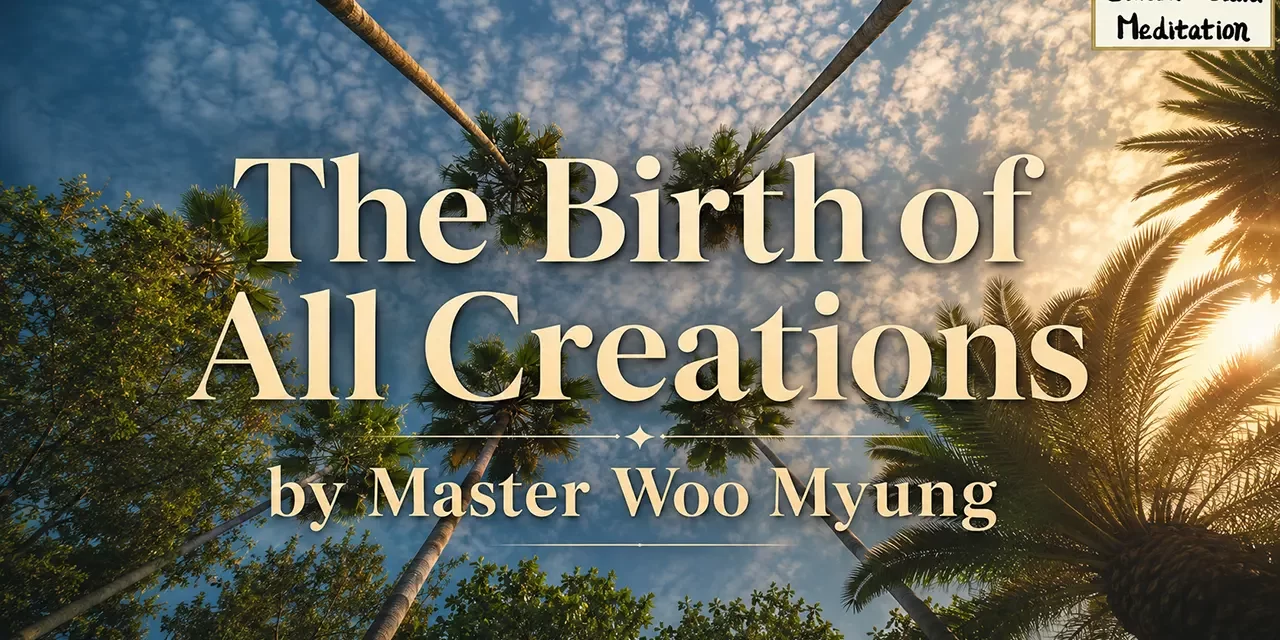 🌅 The Birth of All Creations: Karma, Non-Existence, and Rebirth into Paradise | Master Woo Myung | Santa Clara Meditation