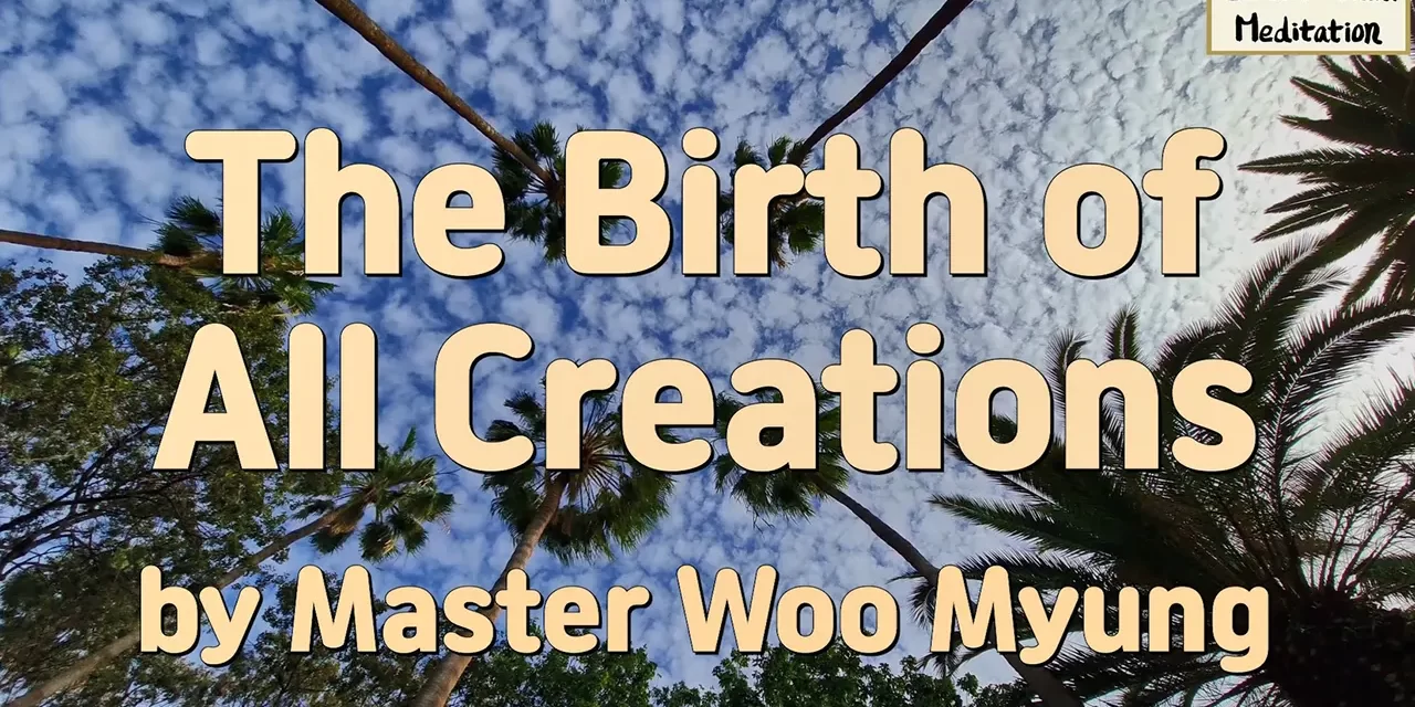 🌅 The Birth of All Creations: Karma, Non-Existence, and Rebirth into Paradise | Master Woo Myung | Santa Clara Meditation