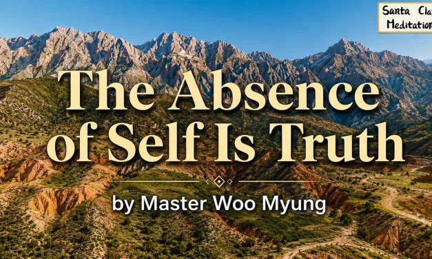 🌕 The Absence of Self Is Truth: Oneness, Rebirth, and the Land of Eternal Life | Master Woo Myung | Santa Clara Meditation