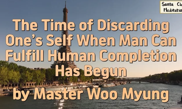 🌅 The Time of Discarding One’s Self When Man Can Fulfill Human Completion Has Begun | Master Woo Myung | Santa Clara Meditation