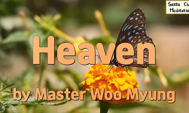 🌌 Heaven: The Silent, Boundless Truth That Already Exists Within You | Master Woo Myung | Santa Clara Meditation