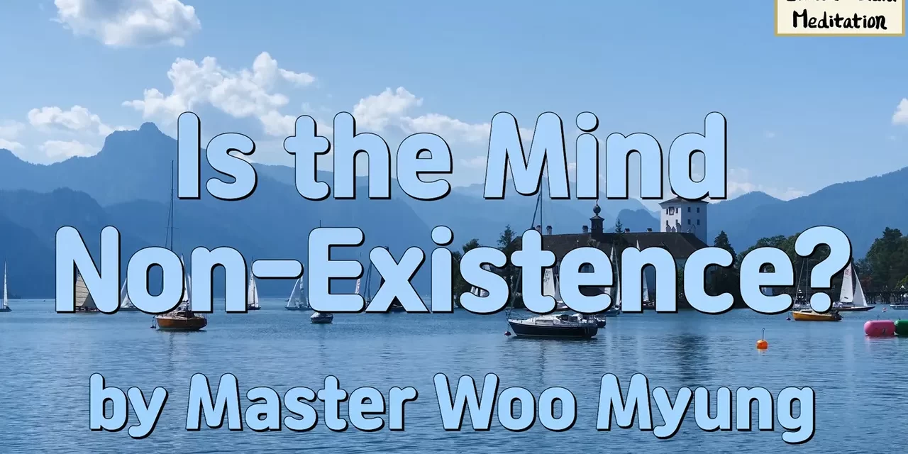🌷 Is the Mind Non-Existence?: Discovering the Living Existence Beyond Illusion | Master Woo Myung | Santa Clara Meditation