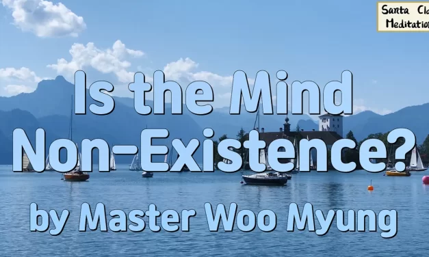 🌷 Is the Mind Non-Existence?: Discovering the Living Existence Beyond Illusion | Master Woo Myung | Santa Clara Meditation