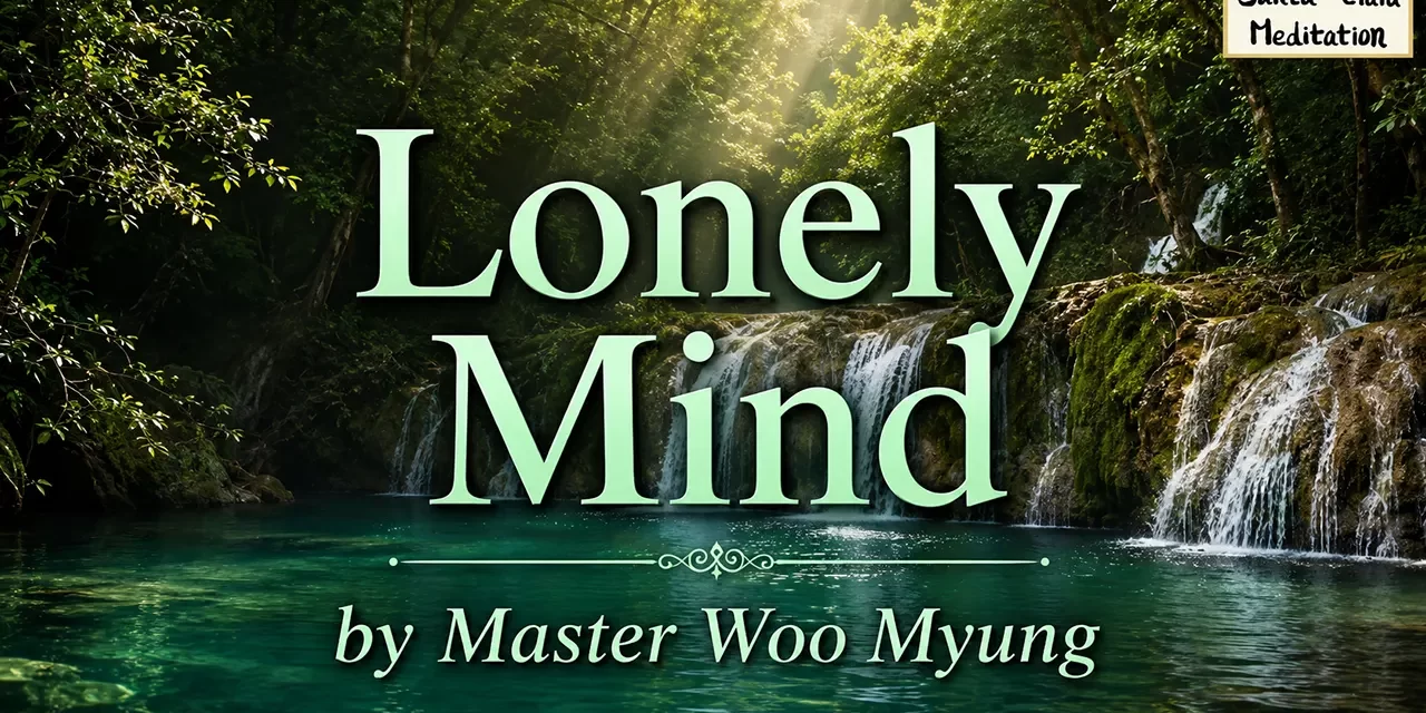 🌙 Lonely Mind: The Silent Burden of Truth and Enlightenment | Master Woo Myung | Santa Clara Meditation