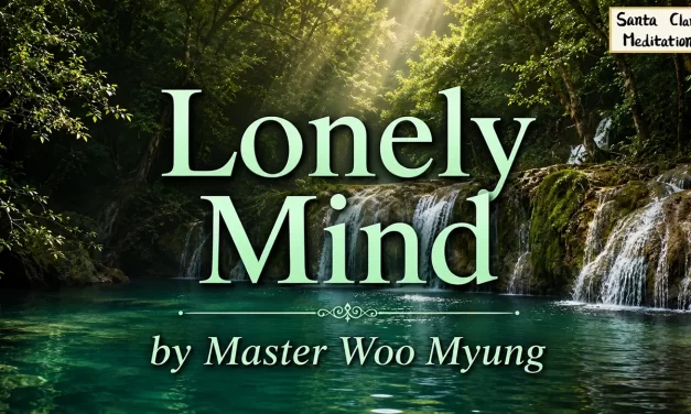 🌙 Lonely Mind: The Silent Burden of Truth and Enlightenment | Master Woo Myung | Santa Clara Meditation
