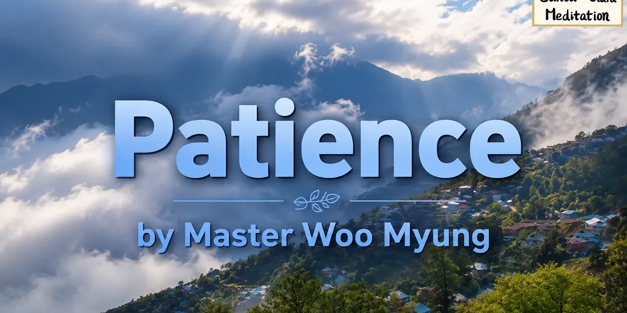 🌤️ Patience: Heaven, Man, and Earth Are One | Master Woo Myung | Santa Clara Meditation
