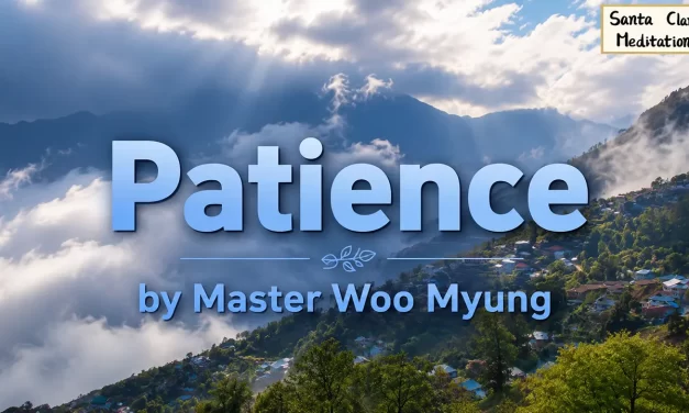 🌤️ Patience: Heaven, Man, and Earth Are One | Master Woo Myung | Santa Clara Meditation