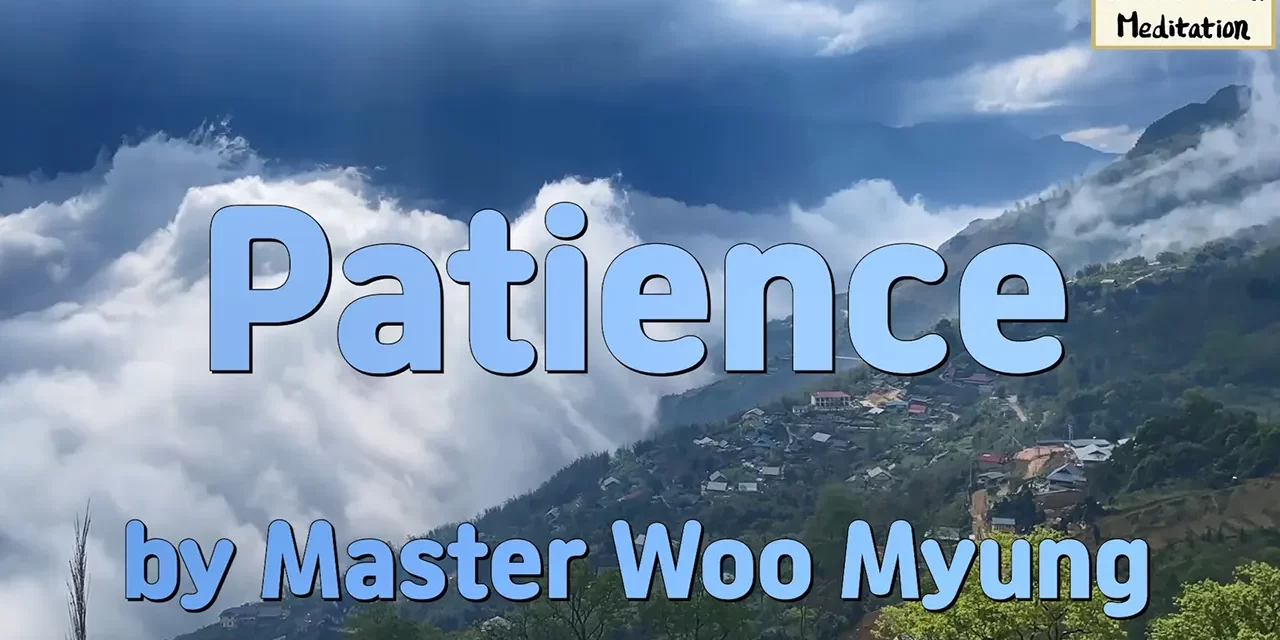 🌤️ Patience: Heaven, Man, and Earth Are One | Master Woo Myung | Santa Clara Meditation
