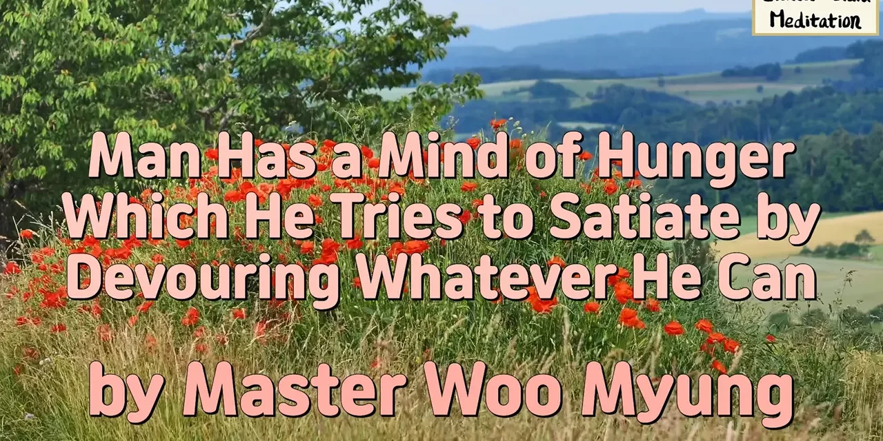 🍽️ Man Has a Mind of Hunger Which He Tries to Satiate by Devouring Whatever He Can | Master Woo Myung | Santa Clara Meditation