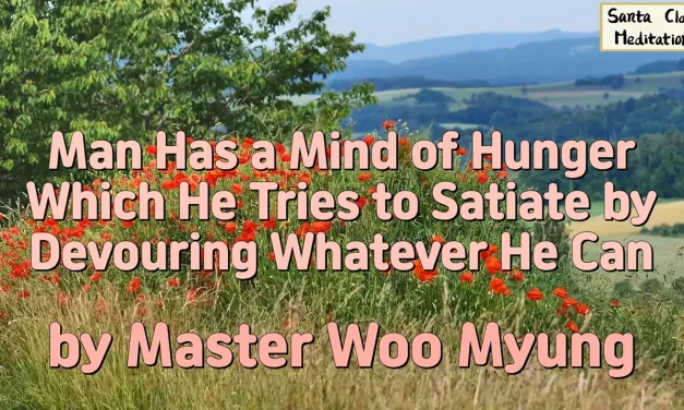 🍽️ Man Has a Mind of Hunger Which He Tries to Satiate by Devouring Whatever He Can | Master Woo Myung | Santa Clara Meditation