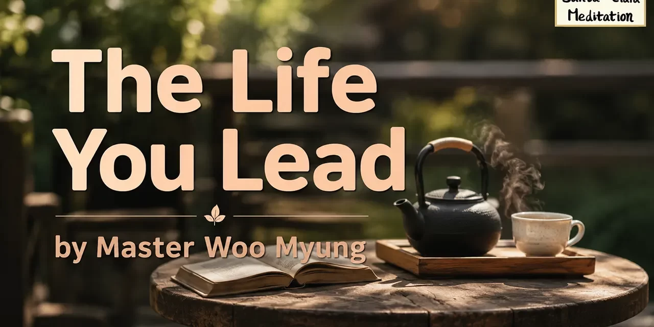 π The Life You Lead: What Is Truthful Living? | Master Woo Myung | Santa Clara Meditation