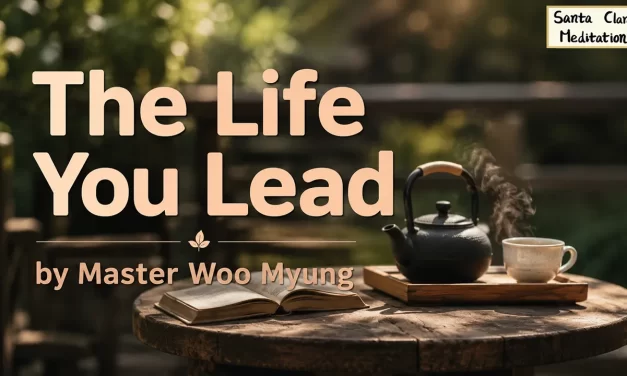 🌈 The Life You Lead: What Is Truthful Living? | Master Woo Myung | Santa Clara Meditation