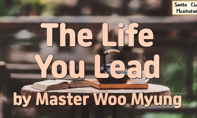 🌈 The Life You Lead: What Is Truthful Living? | Master Woo Myung | Santa Clara Meditation