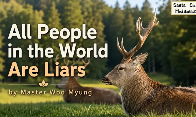 🪞 All People in the World Are Liars: Illusion, Ego, and the Truth Beyond Shadows | Master Woo Myung | Santa Clara Meditation