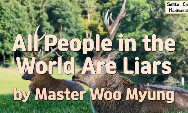 🪞 All People in the World Are Liars: Illusion, Ego, and the Truth Beyond Shadows | Master Woo Myung | Santa Clara Meditation