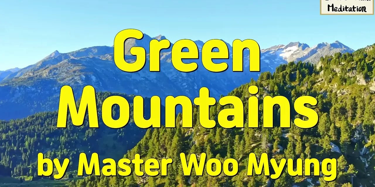🌿 Green Mountains: The Invisible Truth of the Mind | Master Woo Myung | Santa Clara Meditation