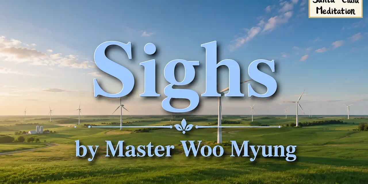🌬️ Sighs: How Time Turns Into Regret When the Mind Is Not Cleansed | Master Woo Myung | Santa Clara Meditation