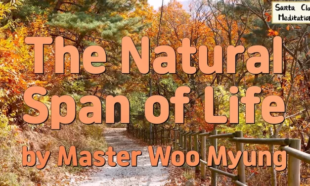 🌿 The Natural Span of Life: Why Discarding the Self Is the Purpose of Living Long | Master Woo Myung | Santa Clara Meditation