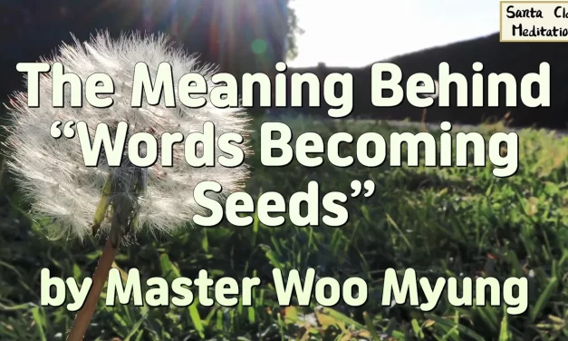 🌱 The Meaning Behind “Words Becoming Seeds”: The Power of Divine Creation | Master Woo Myung | Santa Clara Meditation