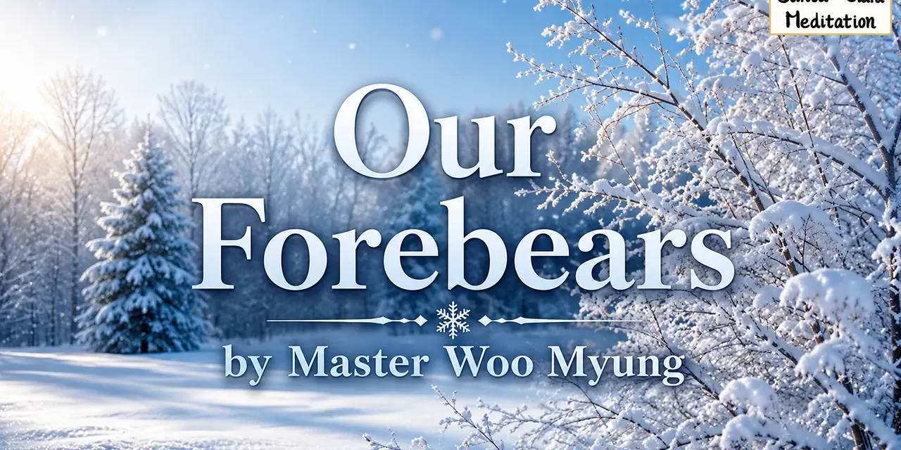 ๐ฏ๏ธ Our Forebears: Lives Lived Without Knowing Life, Love, or Purpose | Master Woo Myung | Santa Clara Meditation