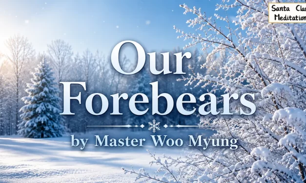 🕯️ Our Forebears: Lives Lived Without Knowing Life, Love, or Purpose | Master Woo Myung | Santa Clara Meditation