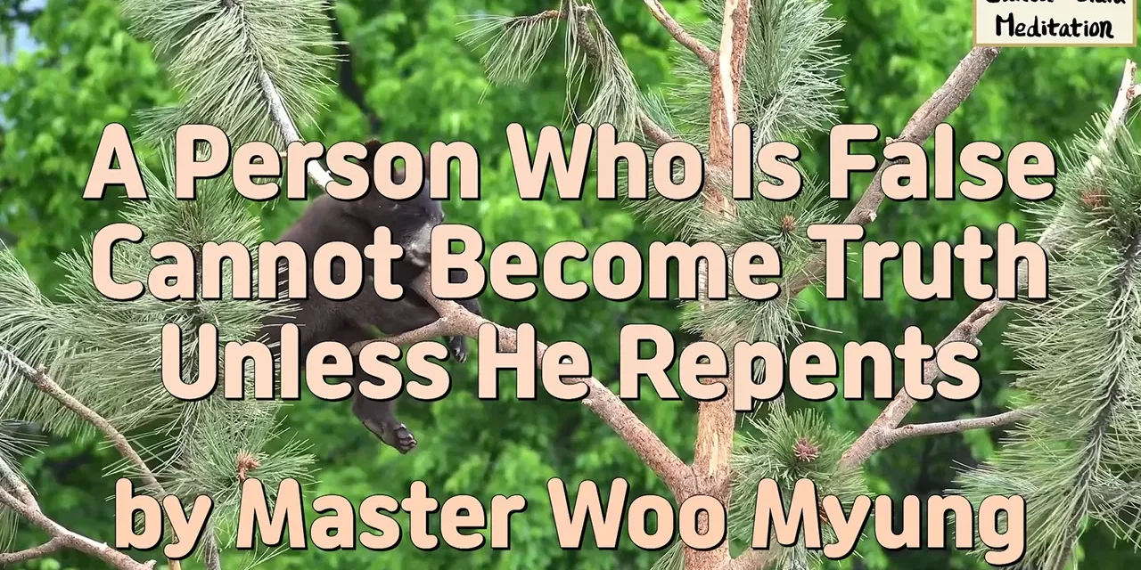 🌟 A Person Who Is False Cannot Become Truth Unless He Repents: Discard Falseness and Be Reborn | Master Woo Myung | Santa Clara Meditation
