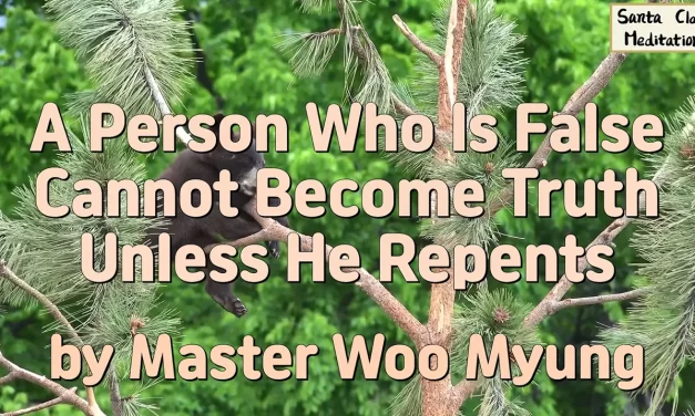 🌟 A Person Who Is False Cannot Become Truth Unless He Repents: Discard Falseness and Be Reborn | Master Woo Myung | Santa Clara Meditation