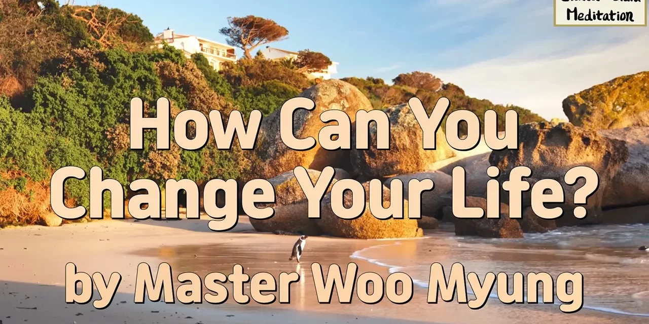 💫 How Can You Change Your Life?: Transform the False Mind Into the Mind of the Universe | Master Woo Myung | Santa Clara Meditation