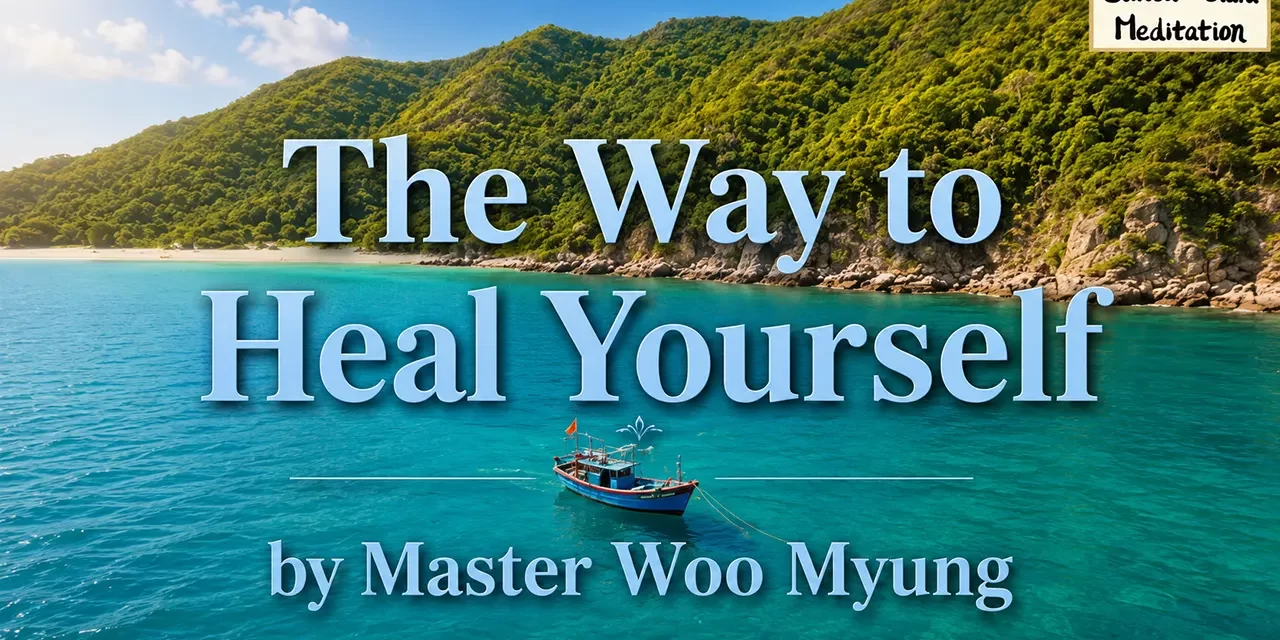 🌿 The Way to Heal Yourself: Discarding the False Mind to Recover Body and Spirit | Master Woo Myung | Santa Clara Meditation