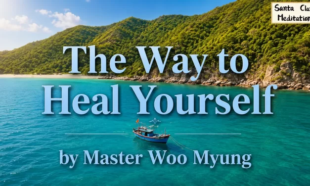 🌿 The Way to Heal Yourself: Discarding the False Mind to Recover Body and Spirit | Master Woo Myung | Santa Clara Meditation