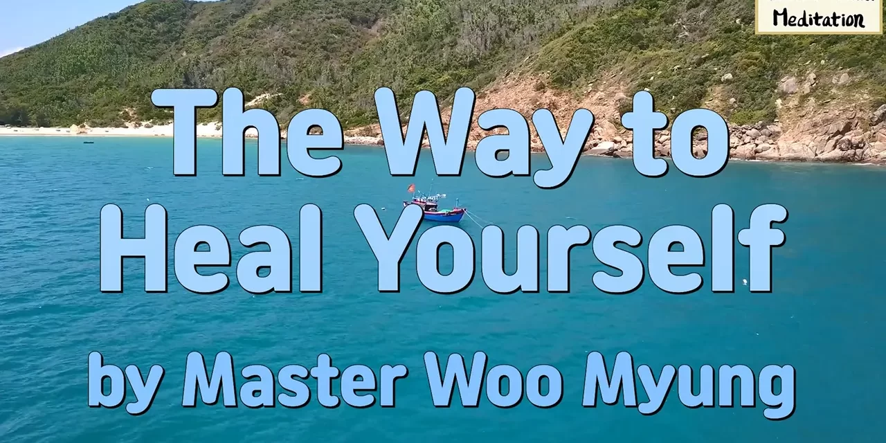 🌿 The Way to Heal Yourself: Discarding the False Mind to Recover Body and Spirit | Master Woo Myung | Santa Clara Meditation