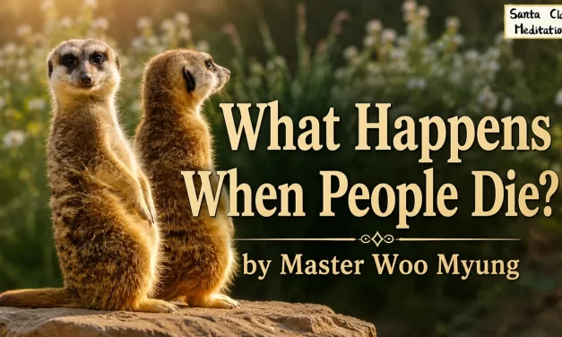🌅 What Happens When People Die?: The Truth About Life, Death, and Eternal Existence | Master Woo Myung | Santa Clara Meditation