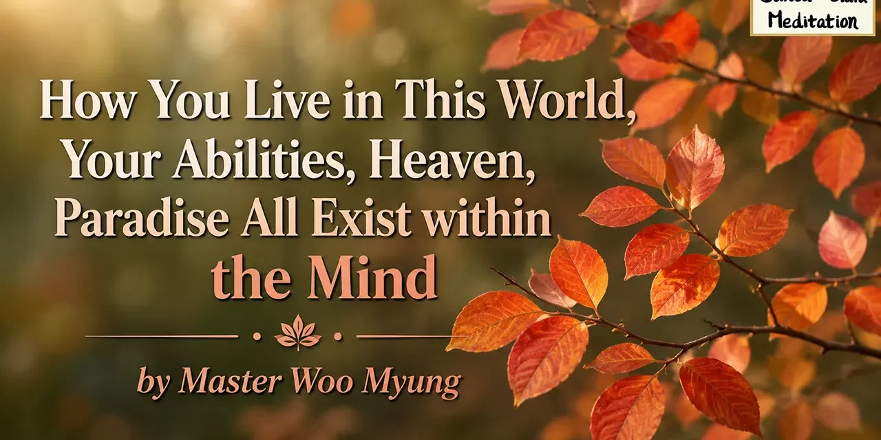 🌞 HEAVEN AND PARADISE EXIST WITHIN THE MIND: LIVE WITHIN WHAT YOU CLEANSE | MASTER WOO MYUNG | SANTA CLARA MEDITATION