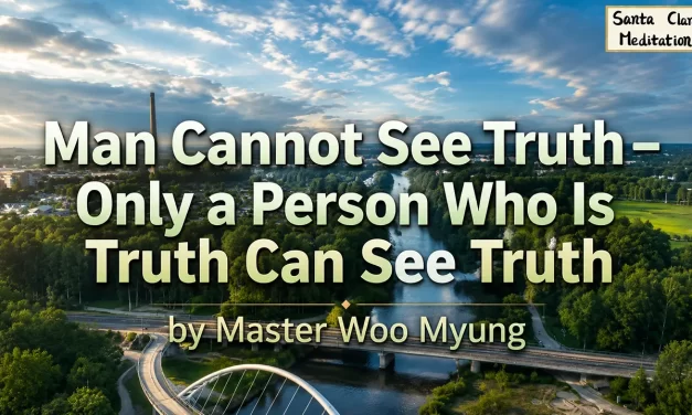 🌈 From Enlightenment to Spreading Truth in the World | Master Woo Myung | Santa Clara Meditation