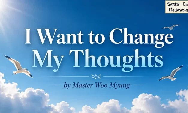 💭 I Want to Change My Thoughts: removing the root cause of the mind | Master Woo Myung | Santa Clara Meditation