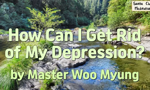🌞 HOW CAN I GET RID OF MY DEPRESSION? | MASTER WOO MYUNG | SANTA CLARA MEDITATION