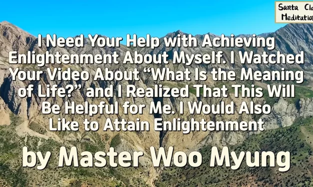 🌈 ACHIEVING ENLIGHTENMENT ABOUT MYSELF | MASTER WOO MYUNG | SANTA CLARA MEDITATION