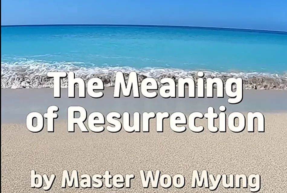 🌈 THE MEANING OF RESURRECTION: REBIRTH AS TRUTH BEYOND THE SELF | MASTER WOO MYUNG | SANTA CLARA MEDITATION