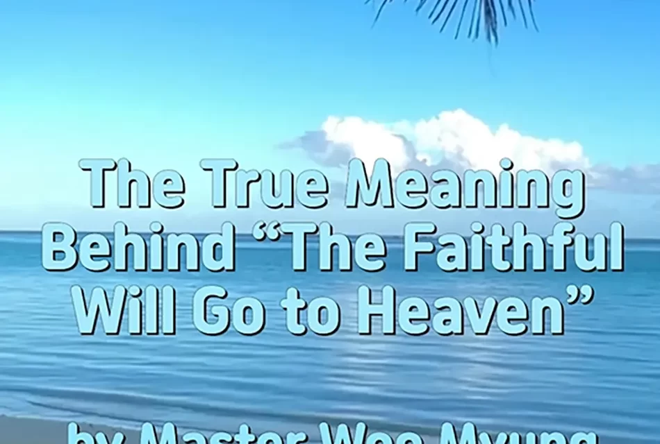 🍀 THE TRUE MEANING BEHIND “THE FAITHFUL WILL GO TO HEAVEN” | MASTER WOO MYUNG | SANTA CLARA MEDITATION