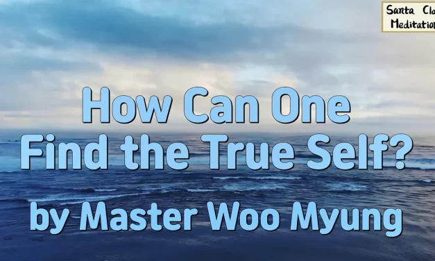 🌟 How Can One Find the True Self?: cleansing the false self to realize the Universe within | Master Woo Myung | Santa Clara Meditation