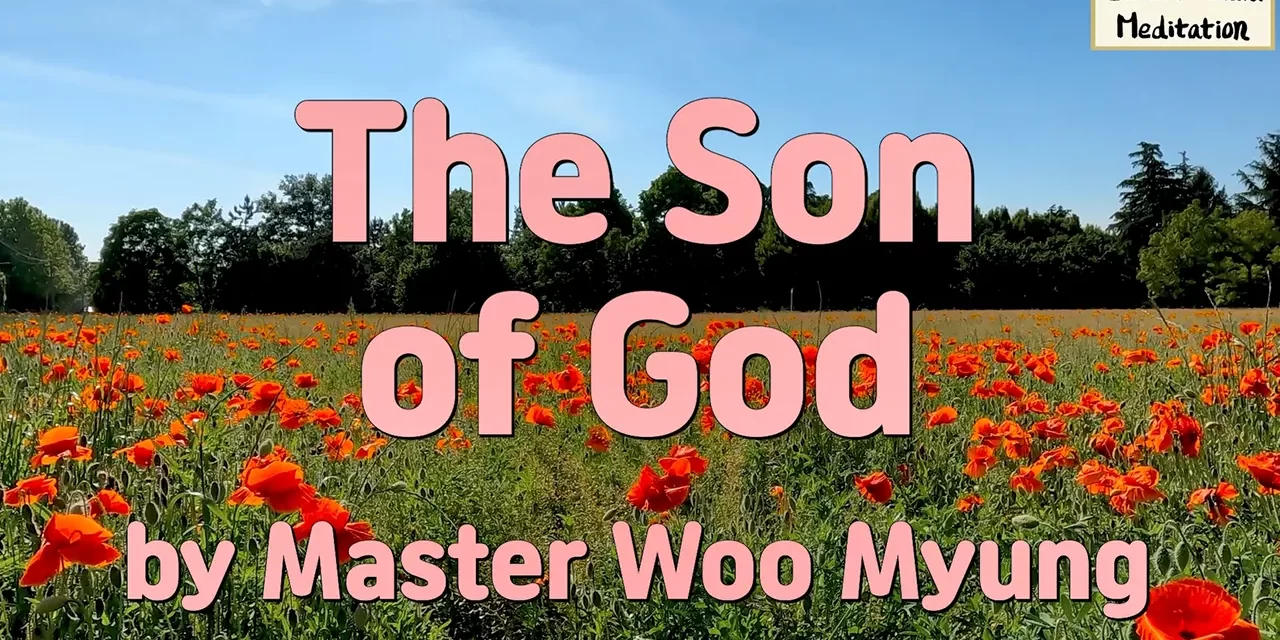 🌟 The Son of God: To Be Reborn as the Eternal God Who Lives for All | Master Woo Myung | Santa Clara Meditation