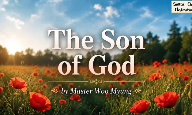 🌟 The Son of God: To Be Reborn as the Eternal God Who Lives for All | Master Woo Myung | Santa Clara Meditation