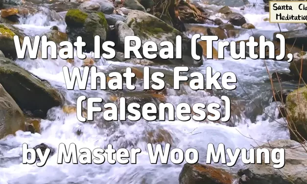 🌍 What Is Real (Truth), What Is Fake (Falseness): The Universe Is Truth, But Man Is an Illusion | Master Woo Myung | Santa Clara Meditation