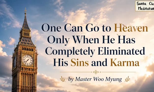 🕊 One Can Go to Heaven Only When He Has Completely Eliminated His Sins and Karma | Master Woo Myung | Santa Clara Meditation
